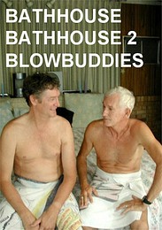 Bathhouse, Bathhouse 2 &amp; Blowbuddies